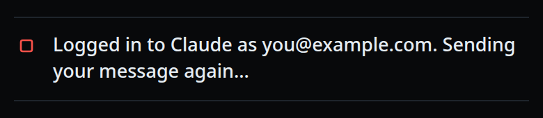 The fault line after the login: "Logged in to Claude as you@example.com. Sending your message again…"
