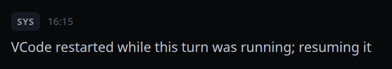 A system card in the transcript reading "VCode restarted while this turn was running; resuming it".