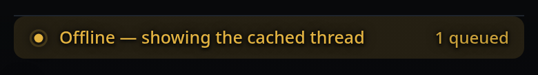 The banner reading "Offline — showing the cached thread" with "1 queued" on
its right